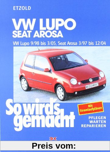 VW Lupo 9/98 bis 3/05 - Seat Arosa 3/97 bis 12/04: So wird's gemacht - Band 118: BD 118